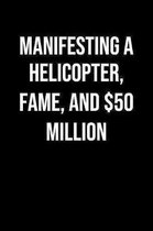 Manifesting A Helicopter Fame And 50 Million: A soft cover blank lined journal to jot down ideas, memories, goals, and anything else that comes to min