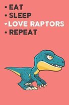 Eat Sleep Love Raptor Repeat: Cute Raptor Lovers Journal / Notebook / Diary / Birthday Gift (6x9 - 110 Blank Lined Pages)