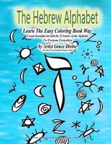 The Hebrew Alphabet Learn The Easy Coloring Book Way Create beautiful Art with the 22 Letters of the Alphabet For Everyone Everywhere by Artist Grace Divine