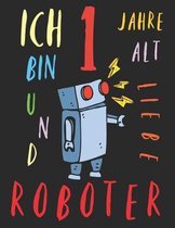 Ich bin 1 Jahre alt und liebe Roboter