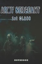 Army Sergeant 1st Class Notebook: This Notebook is specially for Army Sergeant 1st Class. 120 pages with dot lines. Unique Notebook for all Soldiers o