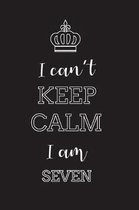 I Can't Keep Calm I Am Seven: Blank Lined Journal, Notebook, Diary, Planner, Happy Birthday Gift for 7 Year Old