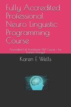 Fully Accredited Professional Neuro Linguistic Programming Course: Accredited Full Practitioner NLP Course - For Instant Change!