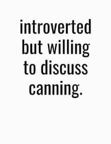 Introverted But Willing To Discuss Canning