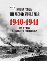 1940-1941 the Second World War: Day by Day Illustrated Chronology