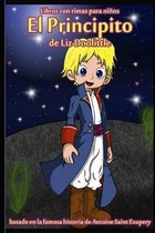 El Principito: Libro con rimas para ni�os.: Basado en la famosa historia de Saint Antoine de Exupery contada en rimas y maravillosos