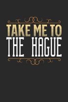 Take Me To The Hague: The Hague Notebook - The Hague Vacation Journal - 110 White Blank Pages - 6 x 9 - The Hague Notizbuch - ca. A 5 - Hand