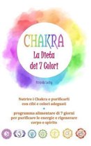 Chakra: LA DIETA DEI 7 COLORI - Nutrire i Chakra e purificarli con cibi e colori adeguati + programma alimentare di 7 giorni p