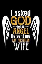 I Asked God for Angel He sent Me My Austrian Wife: 100 page 6 x 9 Daily journal perfect Gift for your lucky husband to jot down his ideas and notes
