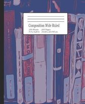 Composition Wide Ruled: Notebook for Students, Home School, Pre-School up to College, great for Writing Notes. 7.5'' x 9.25''