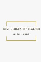 Best Geography Teacher in the World: White and Gold Teacher Appreciation lined notebook jotter