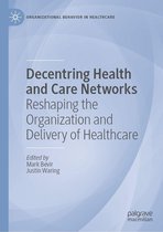 Organizational Behaviour in Healthcare - Decentring Health and Care Networks