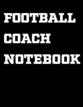 Football Coach Notebook: Coaching Notebook, Blank Field Pages, Undated Calendar, Game Statistics, Roster