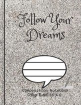 Follow Your Dreams Composition Notebook - College Ruled, 8.5 x 11: NOTEBOOK - NOTE PAD- JOURNAL, 120 Pages, soft Cover, Easy Keep WORKBOOK Students, K