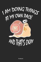 I Am Doing Thing At My Own Pace And That's Okay Notebook