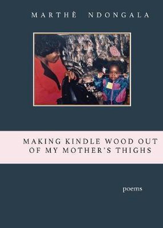 Making Kindle Wood Out of My Mother's Thighs - cover