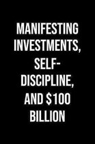 Manifesting Investments Self Discipline And 100 Billion: A soft cover blank lined journal to jot down ideas, memories, goals, and anything else that c