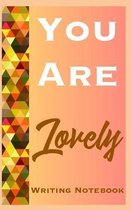 You Are Lovely Writing Notebook