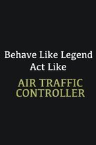 Behave like Legend Act Like Air Traffic Controller: Writing careers journals and notebook. A way towards enhancement