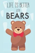 Life Is Better With Bears: Cute Bears Lovers Journal / Notebook / Diary / Birthday Gift (6x9 - 110 Blank Lined Pages)