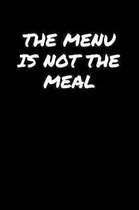 The Menu Is Not The Meal�: A soft cover blank lined journal to jot down ideas, memories, goals, and anything else that comes to mind.