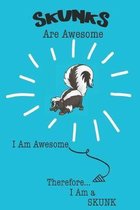 Skunks Are Awesome I Am Awesome Therefore I Am a Skunk: Cute Skunk Lovers Journal / Notebook / Diary / Birthday or Christmas Gift (6x9 - 110 Blank Lin