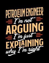 Petroleum Engineer I'm Not Arguing I'm Just Explaining Why I'm Right: Appointment Book Undated 52-Week Hourly Schedule Calender