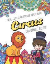 Fun Cute And Stress Relieving Circus Coloring Book: Find Relaxation And Mindfulness with Stress Relieving Color Pages Made of Beautiful Black and Whit