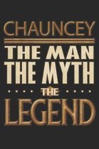 Chauncey The Man The Myth The Legend: Chauncey Notebook Journal 6x9 Personalized Customized Gift For Someones Surname Or First Name is Chauncey