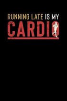 Running Late Is My Cardio: Motivational & Inspirational Notebook