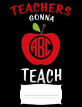teachers gonna teach: back to school teacher of everything gift Funny college ruled notebook paper for Back to school / composition book not