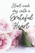 Start each day with a Grateful Heart: A Gratitude Journal months of Positive Memories and Recording Good Events, Motivational Journal/ Notebook 100 Pa