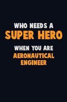 Who Need A SUPER HERO, When You Are aeronautical engineer