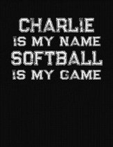 Charlie Is My Name Softball Is My Game
