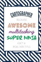 Cartographer Because Awesome Multitasking Super Ninja Isn't A Real Job Title: Funny Appreciation Gift Journal / Notebook / Diary / Birthday or Christm