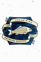 Fresh Fish Premium Quality: For people who know a lot more about fish. Perfect Unique Gift Idea Angeln or Fly Fishing Notebook, Composition Book t