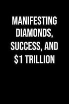 Manifesting Diamonds Success And 1 Trillion: A soft cover blank lined journal to jot down ideas, memories, goals, and anything else that comes to mind