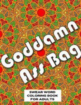 Goddamn Ass Bag SWEAR WORD COLORING BOOK FOR ADULTS: swear word coloring book for adults stress relieving designs 8.5'' X 11'' Mandala Designs 54 Pages