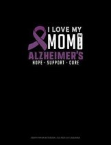 I Love My Mom With Alzheimers Hope Support Cure