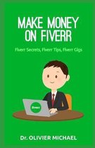 Make Money on Fiverr: Fiverr Secrets, Fiverr Tips, Fiverr Gigs