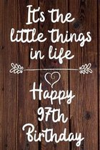 It's the little things in life Happy 97th Birthday: 97 Year Old Birthday Gift Journal / Notebook / Diary / Unique Greeting Card Alternative