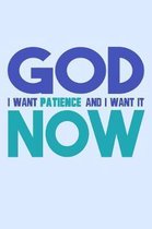 God I Want Patience And I Want It Now: Funny Life Moments Journal and Notebook for Boys Girls Men and Women of All Ages. Lined Paper Note Book.