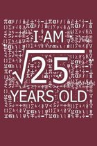 I Am 25 Years Old: I Am Square Root of 25 5 Years Old Math Line Notebook