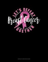 Let's Defeat Breast Cancer Together: Unruled Composition Book