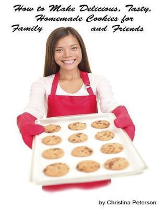 Cookies- How to Make Delicious, Tasty, Homemade Cookies for  ... - cover