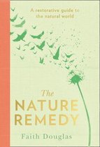 The Nature Remedy A restorative guide to the natural world