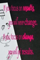 If You Focus on Results, You Will Never Change. If You Focus of Change, You Will Get Results.: Daily Writing Prompts