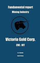 Fundamental Report - Mining Industry - Victoria Gold Corp. - CVE: Vit