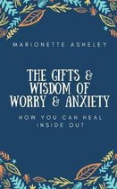 The Gifts & Wisdom Of Worry & Anxiety: How You Can Heal Inside Out