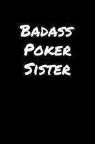 Badass Poker Sister: A soft cover blank lined journal to jot down ideas, memories, goals, and anything else that comes to mind.